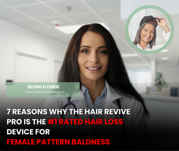 7 Reasons Why The Hair Revive Pro Is The #1 Rated Device For Female Hair Loss